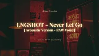 Thumbnail: LNGSHOT - Never Let Go | RAW Acoustic Version