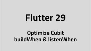 Thumbnail: Flutter #29 Optimize Cubit using buildWhen & listenWhen