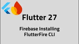 Thumbnail: Flutter #27 Installing Firebase & FlutterFire CLI Step by Step