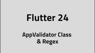 Thumbnail: Flutter #24 AppValidator Class & Regex Matching