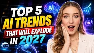 Thumbnail: Top 5 AI Trends That Will Explode in 2027