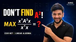Thumbnail: CSIR NET June 2026 Linear Algebra | Find the Maximum Value of \frac{x^T A^2x}{x^Tx}