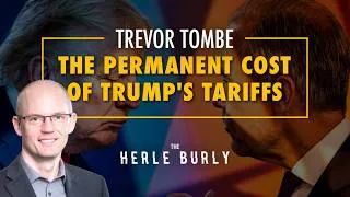 Thumbnail: Trevor Tombe: The Permanent Cost of Trump's Tariffs | The Herle Burly