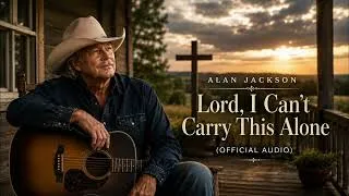 Thumbnail: Alan Jackson – Lord, I Can't Carry This Alone (Official Audio)
