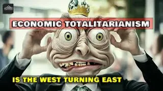 Thumbnail: The Rise of Economic Totalitarianism: How the West is Becoming What it Once Opposed