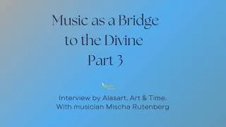 Thumbnail: 3. Music as a Bridge to the Divine. INTERVIEW MISCHA RUTENBERG. ALASART. ART AND TIME-  2026.