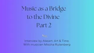Thumbnail: 2. Music as a Bridge to the Divine. INTERVIEW MISCHA RUTENBERG. ALASART. ART AND TIME-  2026.