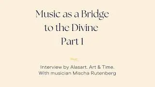 Thumbnail: 1. Music as a Bridge to the Divine. INTERVIEW WITH MISCHA RUTENBERG FOR ALASART. ART AND TIME-  2026