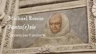 Thumbnail: Michael Romìo - Fanta(r)sie: Concerto per 6 strumenti (omaggio a Fra' Giovanni da Verona, 2025)