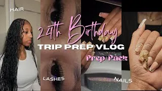 Thumbnail: 24TH BIRTHDAY TRIP PREP | maintenance, packing, lashes, nails, hair appointment, +more
