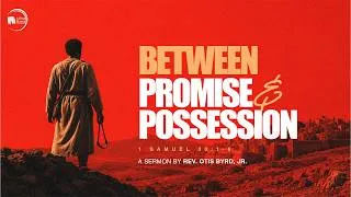 Thumbnail: "Between Promise & Possession" I Rev. Otis Byrd Jr.  I July 18, 2026