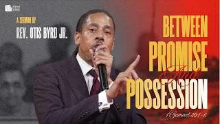 Thumbnail: "Between Promise & Possession" I Rev. Otis Byrd Jr.  I July 18, 2026