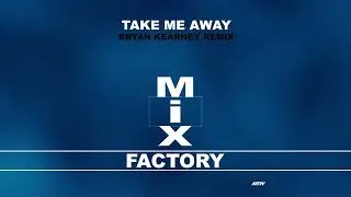 Thumbnail: Mix Factory - Take Me Away (Bryan Kearney Remix)