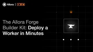 Thumbnail: The Allora Forge Builder Kit — How to Deploy a Worker in Minutes
