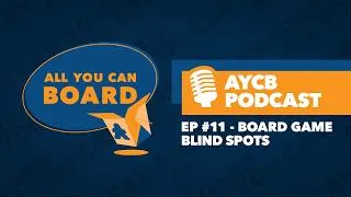Thumbnail: AYCB Podcast: Episode #11 - Board Game Blind Spots