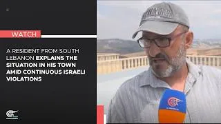 Thumbnail: A resident from South Lebanon explains the situation in his town amid continuous Israeli violations