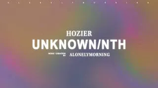Thumbnail: Hozier - Unknown / Nth (Lyrics)
