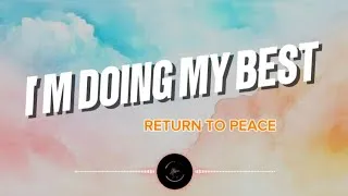 Thumbnail: I'm Doing My Best - Return To Peace (Lyrics) 