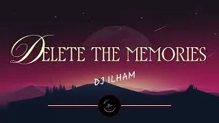 Thumbnail: DELETE THE MEMORIES - Dj Ilham (Lyrics) 