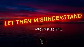 Thumbnail: LET THEM MISUNDERSTAND - Mostafa Elsaafi (Lyrics) 
