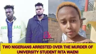 Thumbnail: TWO NIGERIANS ARRESTED OVER THE MURDER OF UNIVERSITY STUDENT RITA WAENI