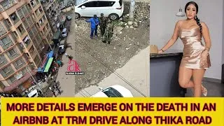 Thumbnail: MORE DETAILS EMERGE ON THE DEATH IN AN AIRBNB AT TRM DRIVE ALONG THIKA ROAD