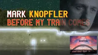 Thumbnail: Mark Knopfler - BEFORE MY TRAIN COMES AMIT TV version