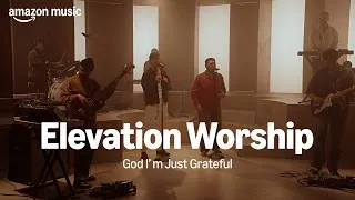 Thumbnail: Amazon Music presents: Elevation Worship - God I'm Just Grateful | Amazon Music