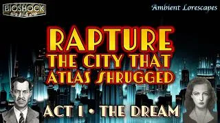 Thumbnail: Rapture: The City That Atlas Shrugged 🌊🏙️ Act I: The Dream | Ambient Lorescapes (BioShock Lore) 📜🎙️