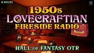 Thumbnail: 1950s Lovecraftian Fireside Radio 🎙️🦑🔥 8 HOUR Hall of Fantasy Classic Supernatural OTR Compilation 📻