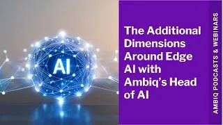 Thumbnail: The Additional Dimensions Around Edge AI with Ambiq's Head of AI