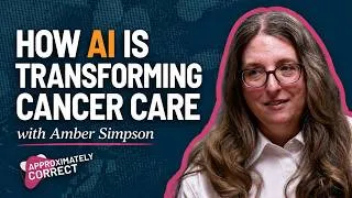 Thumbnail: How AI is Transforming Cancer Care with Amber Simpson | Approximately Correct Podcast