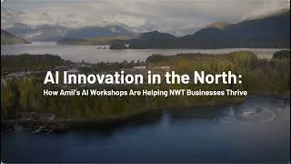 Thumbnail: AI Innovation in the North: How Amii's Workshops are Helping NWT Businesses Thrive