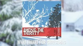 Thumbnail: What I Want For Christmas - Among The Thirsty