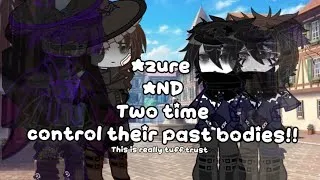Thumbnail: 𝐀𝐙𝐔𝐑𝐄 and 𝐓𝐖𝐎 𝐓𝐈𝐌𝐄 control their past bodies?!  (Read desc)