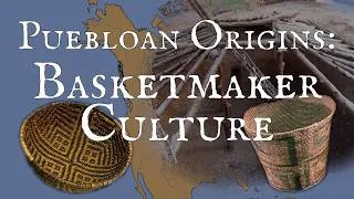Thumbnail: Basketmaker Culture and Puebloan Origins