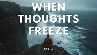 Thumbnail: When The Waves of Thought Freeze 🌊 | 852Hz Third Eye Awakening | Dissolve Mental Fog & Anxiety