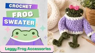Thumbnail: Crochet Frog Sweater Tutorial 🐸 Easy Crochet Leggy Frog Accessories | How to Crochet a Frog Sweater