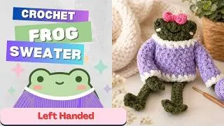 Thumbnail: LEFT HANDED Crochet Frog Sweater Tutorial 🐸 Crochet Frog Accessories | How to Crochet Frog Sweater