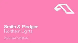 Thumbnail: Smith & Pledger - Northern Lights (Oliver Smith's 250 Remix)