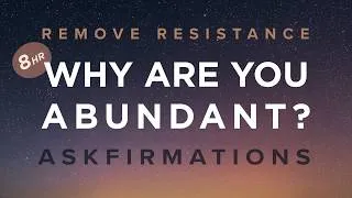 Thumbnail: WHY ARE YOU Askfirmations (remove resistance) for Wealth, Relationships 8 hours, theta waves