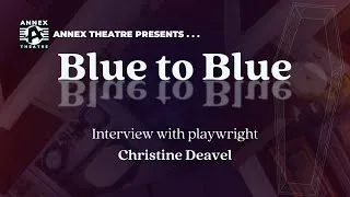 Thumbnail: Blue to Blue | Interview with playwright Christine Deavel