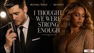 Thumbnail: I Thought We Were Strong Enough -Michael Bublé & Beyoncé(Offical Song Video)