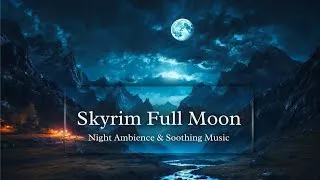 Thumbnail: Skyrim Night Ambience | Full Moon | A Calm Night with Soothing Music