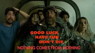 Thumbnail: Good Luck Have Fun Don’t Die, Nothing Comes from Nothing