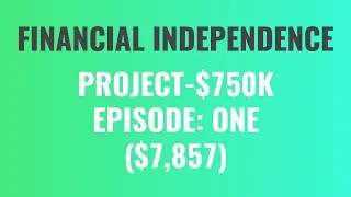 Thumbnail: Financial Independence | 750K Project | Episode One: $7,857
