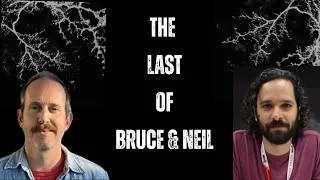 Thumbnail: The Last of Bruce & Neil - A Video Essay