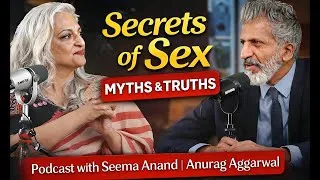 Thumbnail: Secrets of Sex: Myths & Truths - Podcast with Seema Anand | Anurag Aggarwal