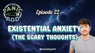 Thumbnail: Existential Anxiety? And scary thoughts! : The Panic Pod Episode 22