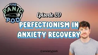 Thumbnail: Perfectionism in Anxiety Recovery : The Panic Pod Episode 20